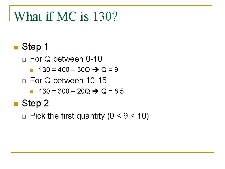 What if MC is 130? n Step 1 q For Q between 0 -10