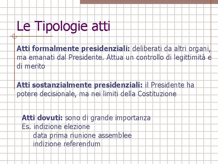 Le Tipologie atti Atti formalmente presidenziali: deliberati da altri organi, ma emanati dal Presidente.