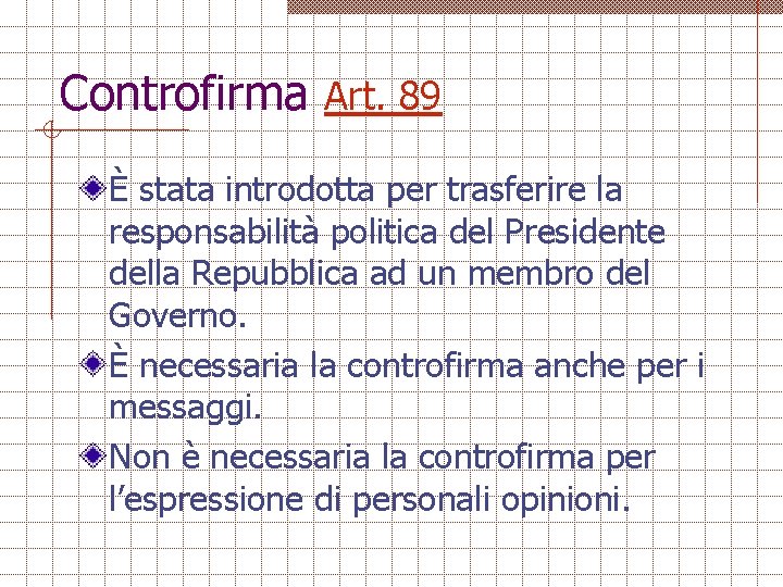 Controfirma Art. 89 È stata introdotta per trasferire la responsabilità politica del Presidente della