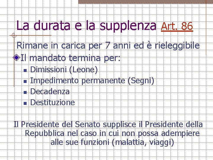 La durata e la supplenza Art. 86 Rimane in carica per 7 anni ed