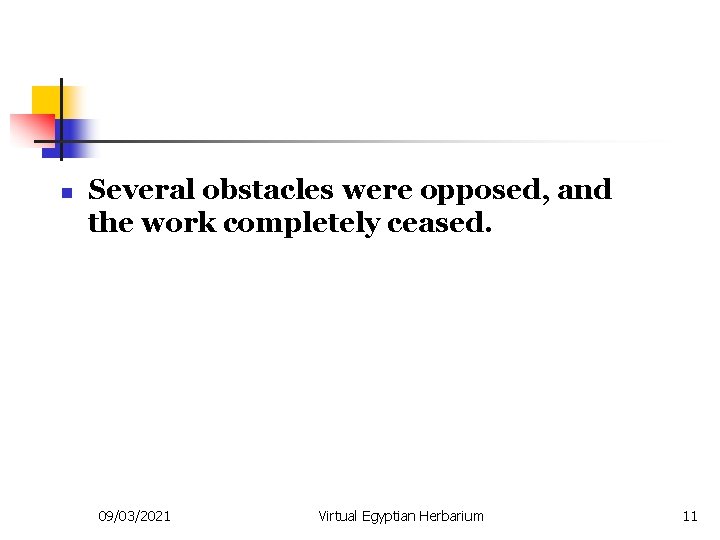 n Several obstacles were opposed, and the work completely ceased. 09/03/2021 Virtual Egyptian Herbarium