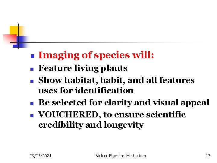n n n Imaging of species will: Feature living plants Show habitat, habit, and