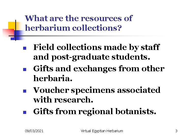 What are the resources of herbarium collections? n n Field collections made by staff