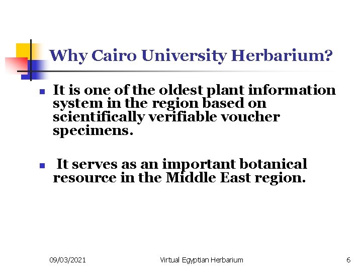 Why Cairo University Herbarium? n n It is one of the oldest plant information
