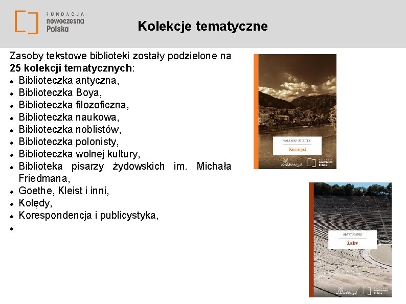  Kolekcje tematyczne Zasoby tekstowe biblioteki zostały podzielone na 25 kolekcji tematycznych: Biblioteczka antyczna,