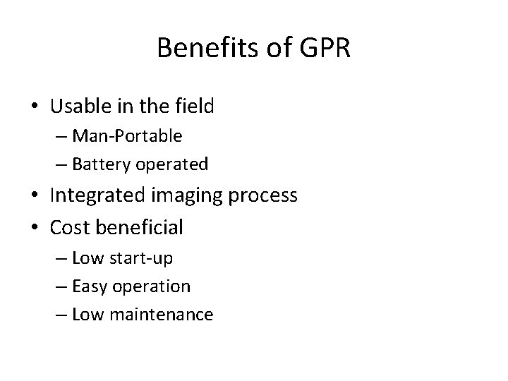 Benefits of GPR • Usable in the field – Man-Portable – Battery operated •