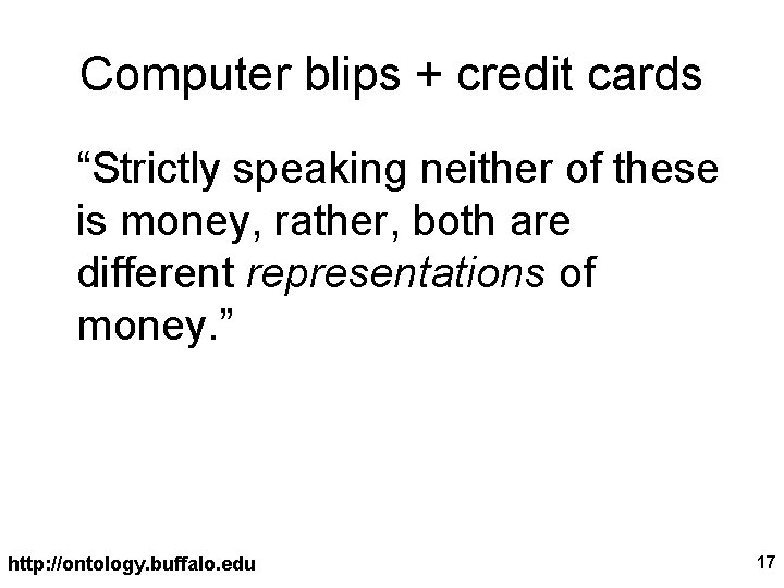 Computer blips + credit cards “Strictly speaking neither of these is money, rather, both