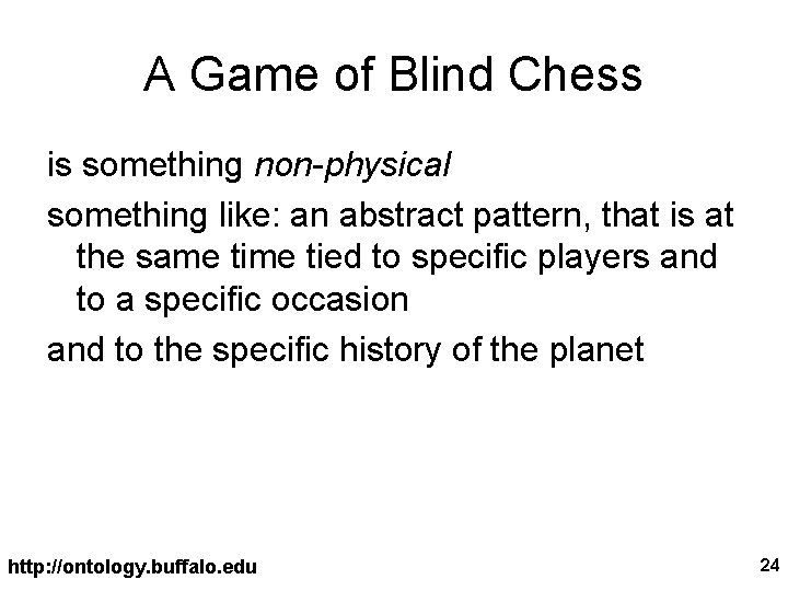 A Game of Blind Chess is something non-physical something like: an abstract pattern, that