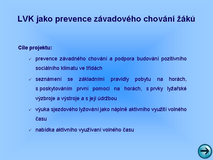 LVK jako prevence závadového chování žáků Cíle projektu: ü prevence závadného chování a podpora