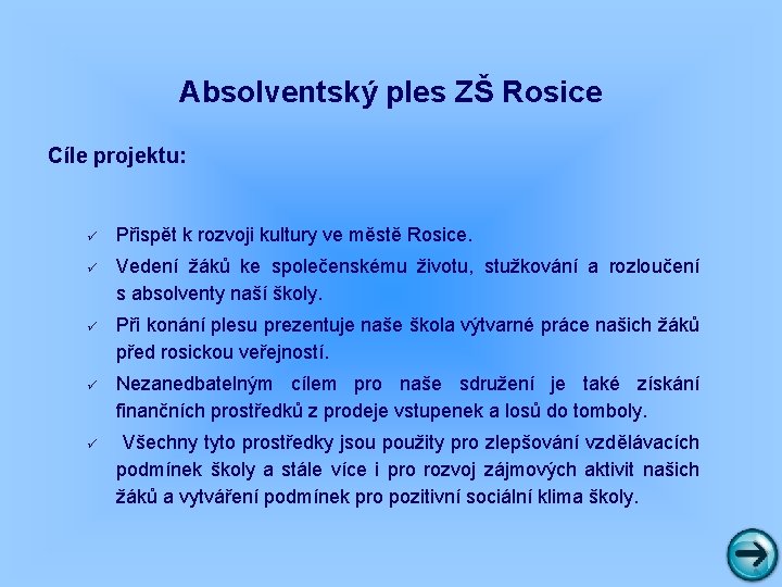 Absolventský ples ZŠ Rosice Cíle projektu: ü Přispět k rozvoji kultury ve městě Rosice.