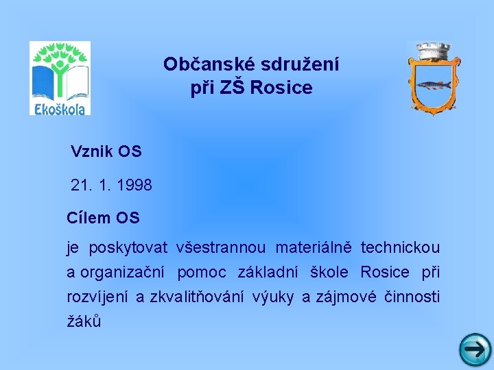 Občanské sdružení při ZŠ Rosice Vznik OS 21. 1. 1998 Cílem OS je poskytovat