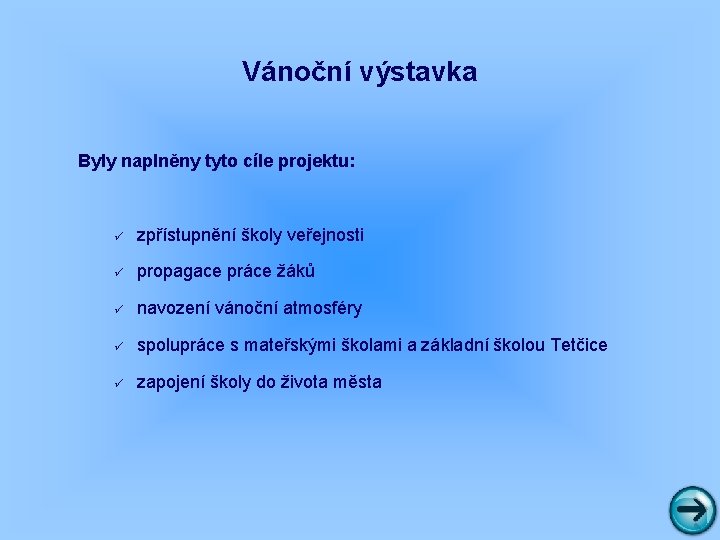 Vánoční výstavka Byly naplněny tyto cíle projektu: ü zpřístupnění školy veřejnosti ü propagace práce