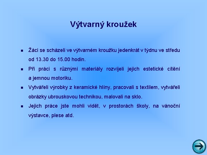 Výtvarný kroužek n Žáci se scházeli ve výtvarném kroužku jedenkrát v týdnu ve středu