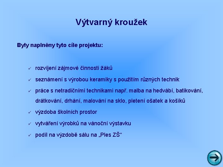 Výtvarný kroužek Byly naplněny tyto cíle projektu: ü rozvíjení zájmové činnosti žáků ü seznámení