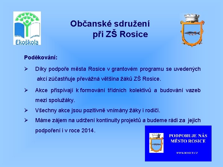 Občanské sdružení při ZŠ Rosice Poděkování: Ø Díky podpoře města Rosice v grantovém programu