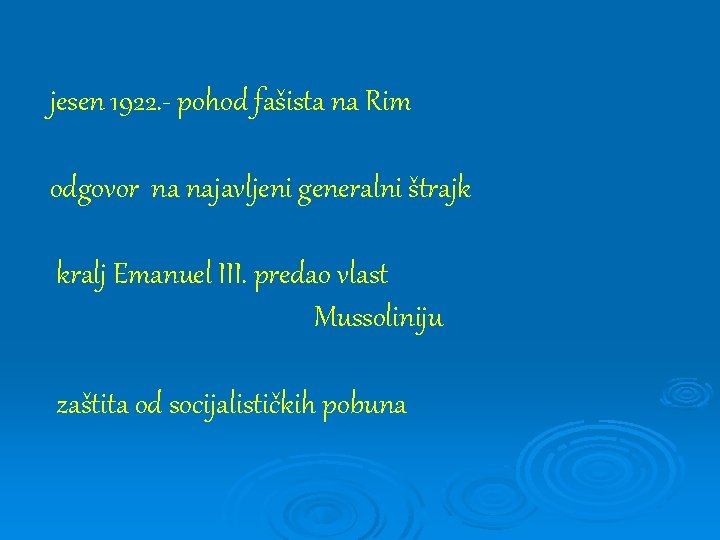 jesen 1922. - pohod fašista na Rim odgovor na najavljeni generalni štrajk kralj Emanuel