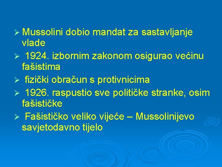 Ø Mussolini dobio mandat za sastavljanje vlade Ø 1924. izbornim zakonom osigurao većinu fašistima