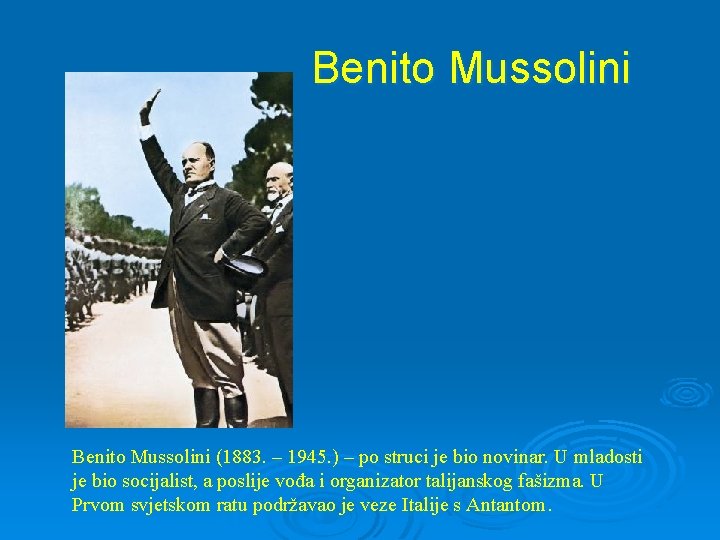 Benito Mussolini (1883. – 1945. ) – po struci je bio novinar. U mladosti