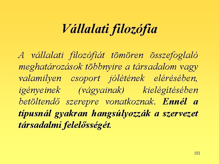 Vállalati filozófia A vállalati filozófiát tömören összefoglaló meghatározások többnyire a társadalom vagy valamilyen csoport