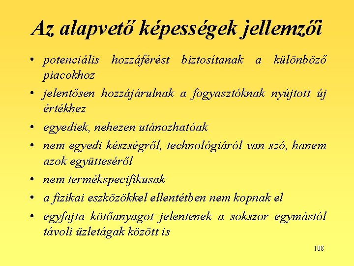 Az alapvető képességek jellemzői • potenciális hozzáférést biztosítanak a különböző piacokhoz • jelentősen hozzájárulnak