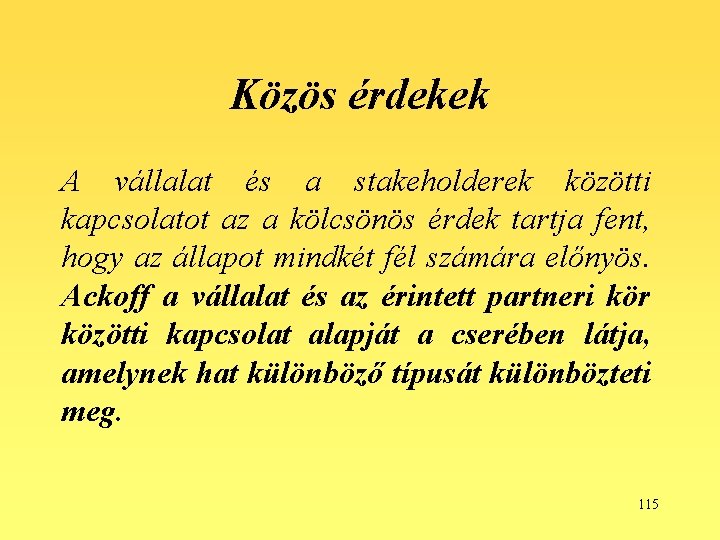 Közös érdekek A vállalat és a stakeholderek közötti kapcsolatot az a kölcsönös érdek tartja