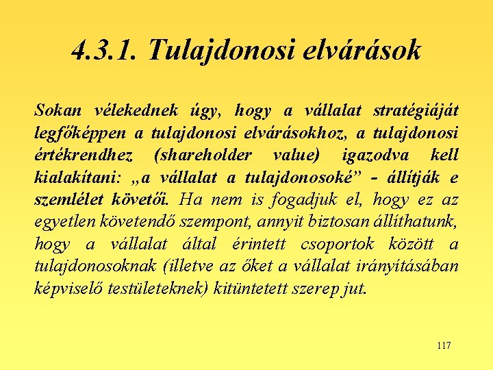 4. 3. 1. Tulajdonosi elvárások Sokan vélekednek úgy, hogy a vállalat stratégiáját legfőképpen a