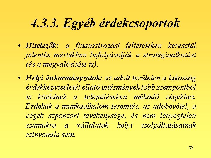 4. 3. 3. Egyéb érdekcsoportok • Hitelezők: a finanszírozási feltételeken keresztül jelentős mértékben befolyásolják