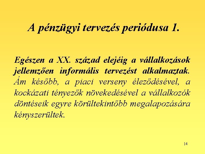 A pénzügyi tervezés periódusa 1. Egészen a XX. század elejéig a vállalkozások jellemzően informális