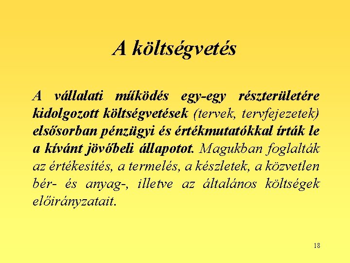 A költségvetés A vállalati működés egy-egy részterületére kidolgozott költségvetések (tervek, tervfejezetek) elsősorban pénzügyi és