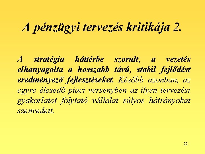 A pénzügyi tervezés kritikája 2. A stratégia háttérbe szorult, a vezetés elhanyagolta a hosszabb