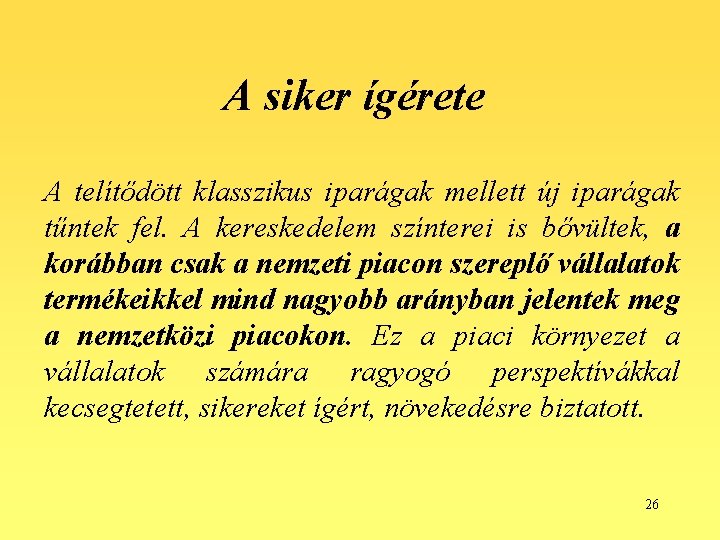 A siker ígérete A telítődött klasszikus iparágak mellett új iparágak tűntek fel. A kereskedelem