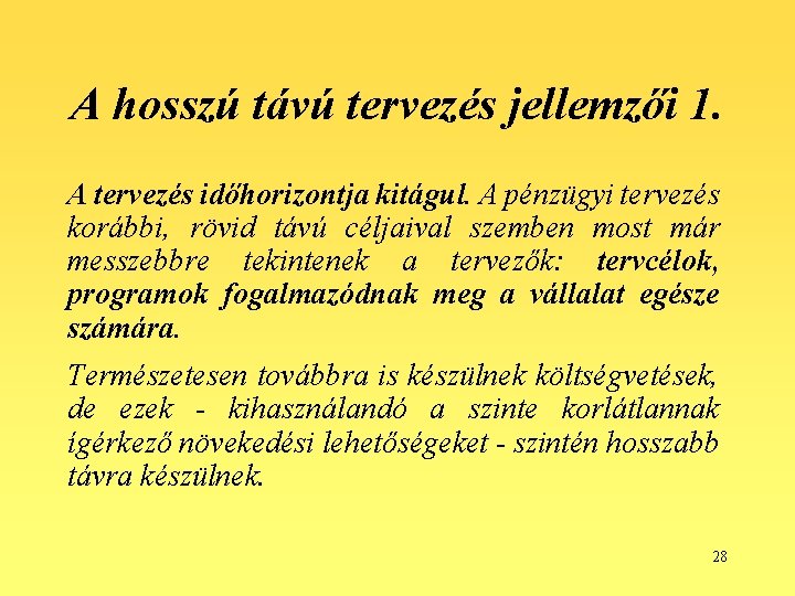 A hosszú távú tervezés jellemzői 1. A tervezés időhorizontja kitágul. A pénzügyi tervezés korábbi,