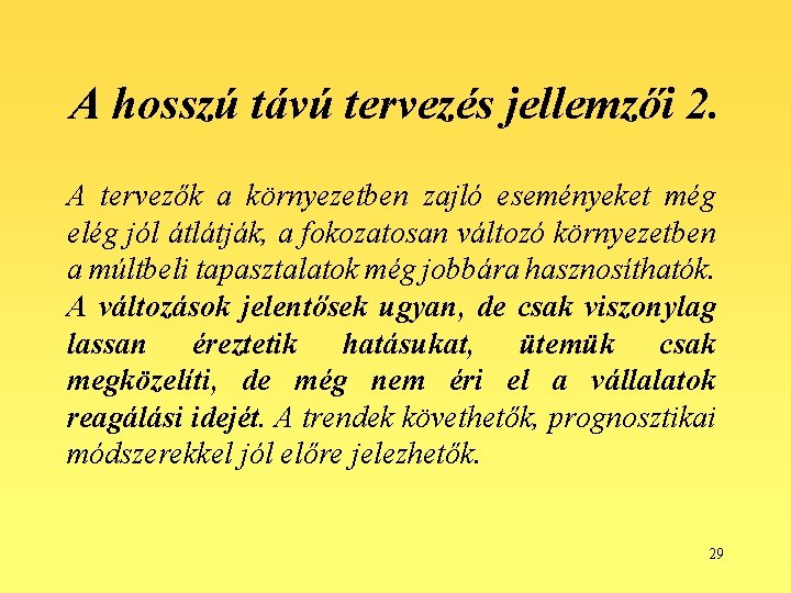 A hosszú távú tervezés jellemzői 2. A tervezők a környezetben zajló eseményeket még elég