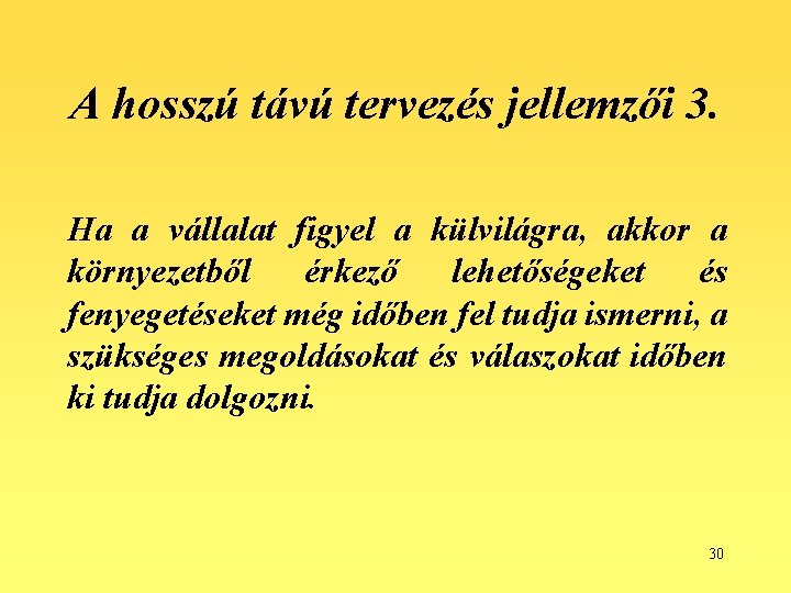 A hosszú távú tervezés jellemzői 3. Ha a vállalat figyel a külvilágra, akkor a
