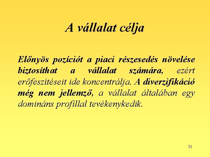 A vállalat célja Előnyös pozíciót a piaci részesedés növelése biztosíthat a vállalat számára, ezért