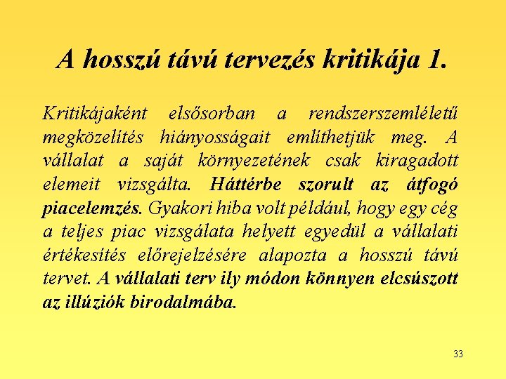 A hosszú távú tervezés kritikája 1. Kritikájaként elsősorban a rendszerszemléletű megközelítés hiányosságait említhetjük meg.