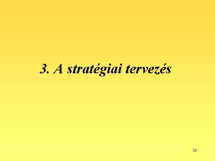 3. A stratégiai tervezés 36 