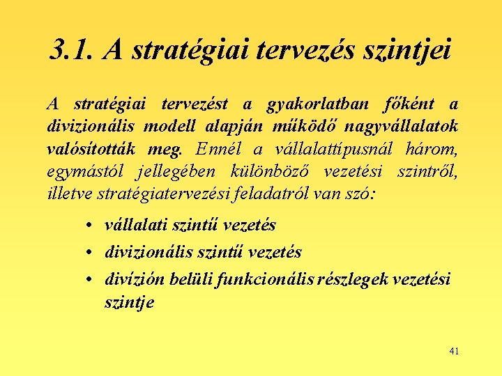 3. 1. A stratégiai tervezés szintjei A stratégiai tervezést a gyakorlatban főként a divizionális