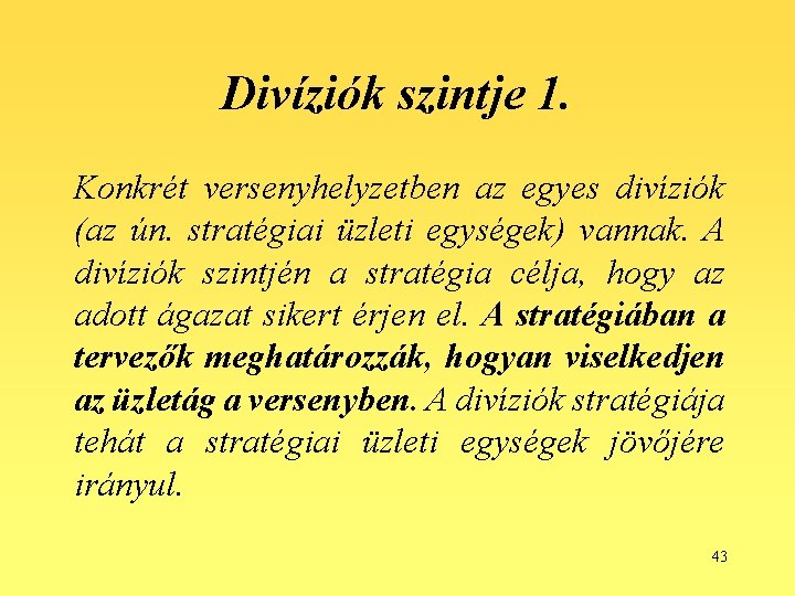 Divíziók szintje 1. Konkrét versenyhelyzetben az egyes divíziók (az ún. stratégiai üzleti egységek) vannak.