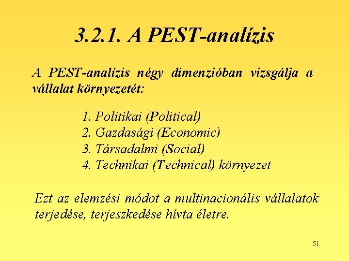 3. 2. 1. A PEST-analízis négy dimenzióban vizsgálja a vállalat környezetét: 1. Politikai (Political)