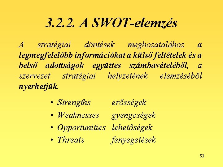 3. 2. 2. A SWOT-elemzés A stratégiai döntések meghozatalához a legmegfelelőbb információkat a külső