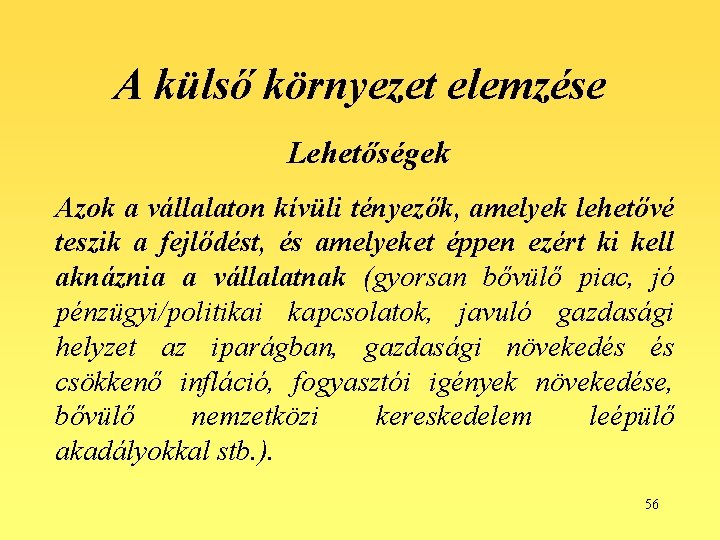 A külső környezet elemzése Lehetőségek Azok a vállalaton kívüli tényezők, amelyek lehetővé teszik a