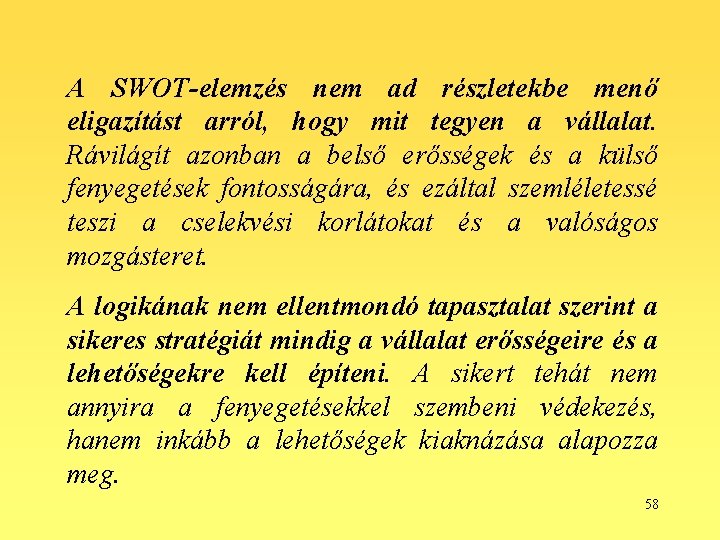 A SWOT-elemzés nem ad részletekbe menő eligazítást arról, hogy mit tegyen a vállalat. Rávilágít