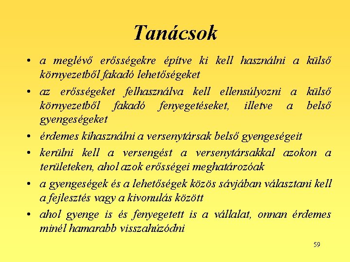 Tanácsok • a meglévő erősségekre építve ki kell használni a külső környezetből fakadó lehetőségeket