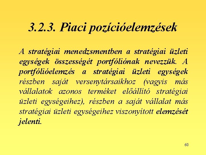 3. 2. 3. Piaci pozícióelemzések A stratégiai menedzsmentben a stratégiai üzleti egységek összességét portfóliónak