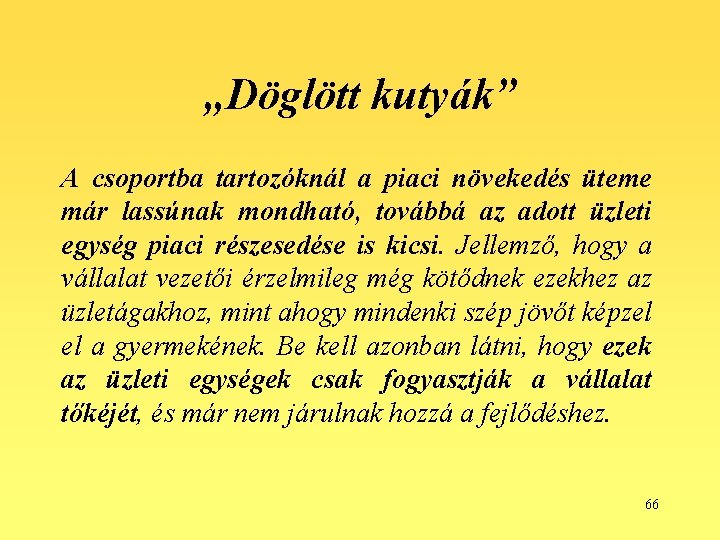 „Döglött kutyák” A csoportba tartozóknál a piaci növekedés üteme már lassúnak mondható, továbbá az