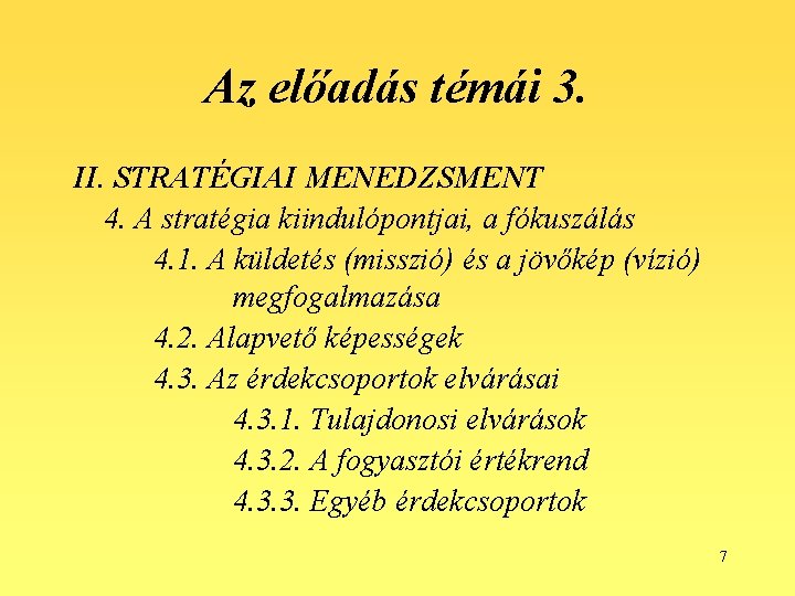 Az előadás témái 3. II. STRATÉGIAI MENEDZSMENT 4. A stratégia kiindulópontjai, a fókuszálás 4.