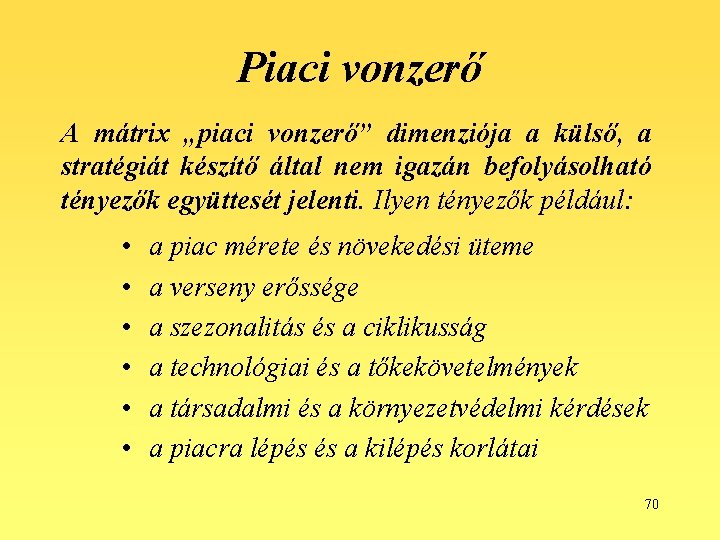 Piaci vonzerő A mátrix „piaci vonzerő” dimenziója a külső, a stratégiát készítő által nem