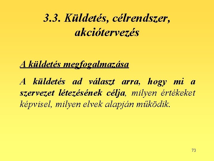 3. 3. Küldetés, célrendszer, akciótervezés A küldetés megfogalmazása A küldetés ad választ arra, hogy