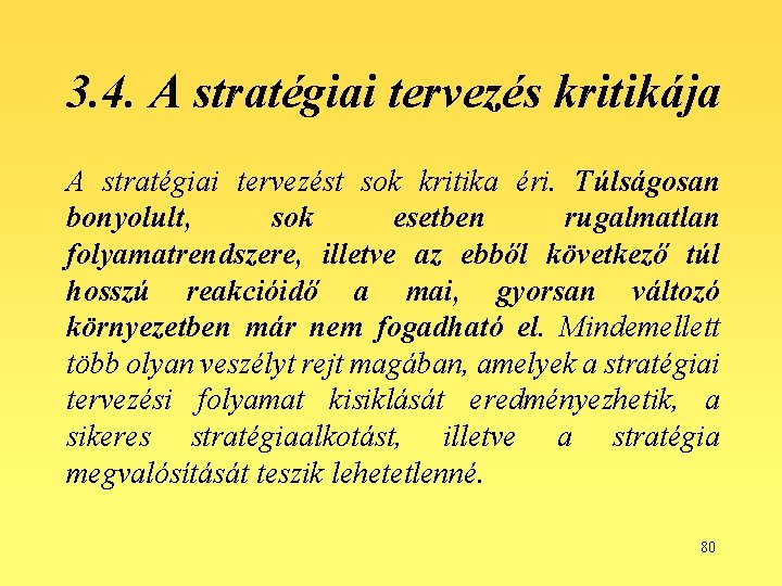 3. 4. A stratégiai tervezés kritikája A stratégiai tervezést sok kritika éri. Túlságosan bonyolult,